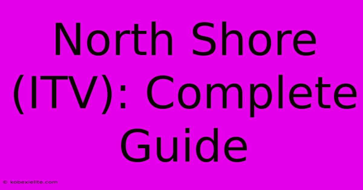 North Shore (ITV): Complete Guide