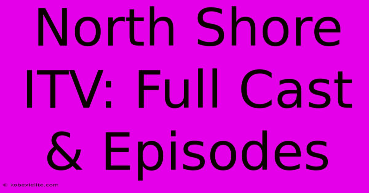 North Shore ITV: Full Cast & Episodes