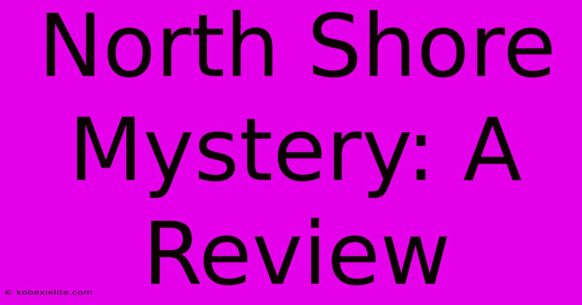 North Shore Mystery: A Review