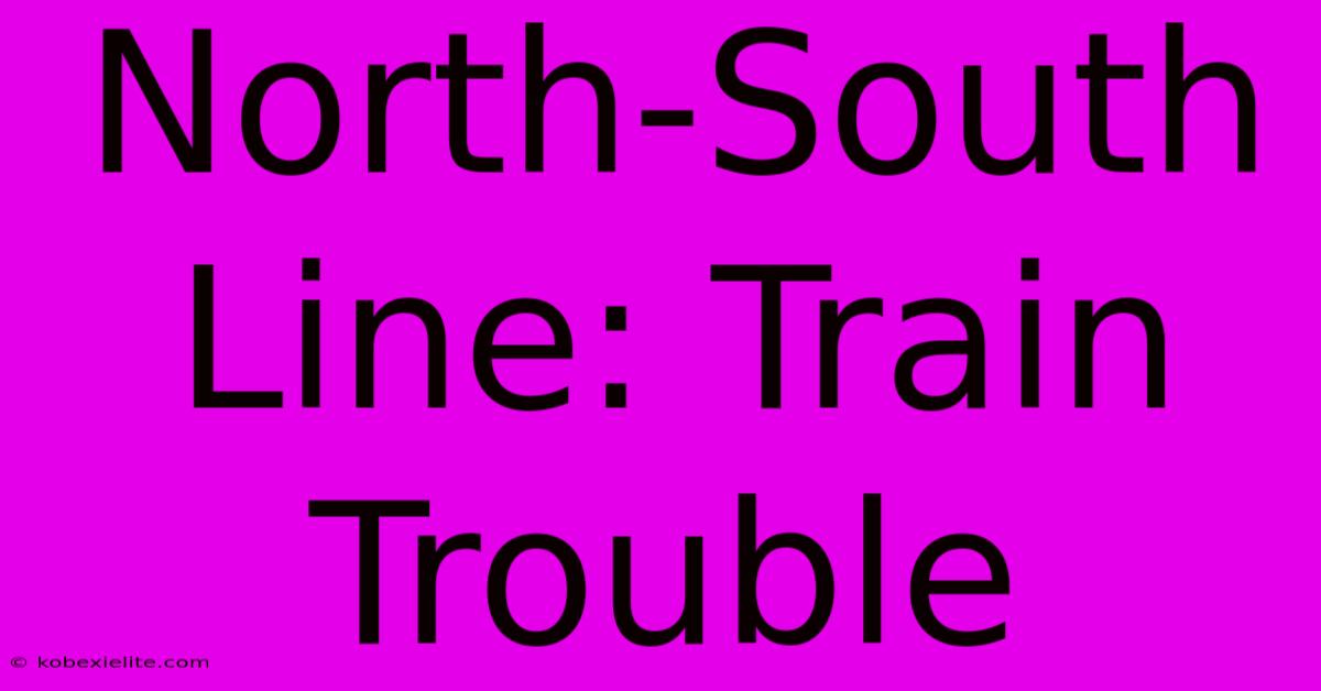 North-South Line: Train Trouble