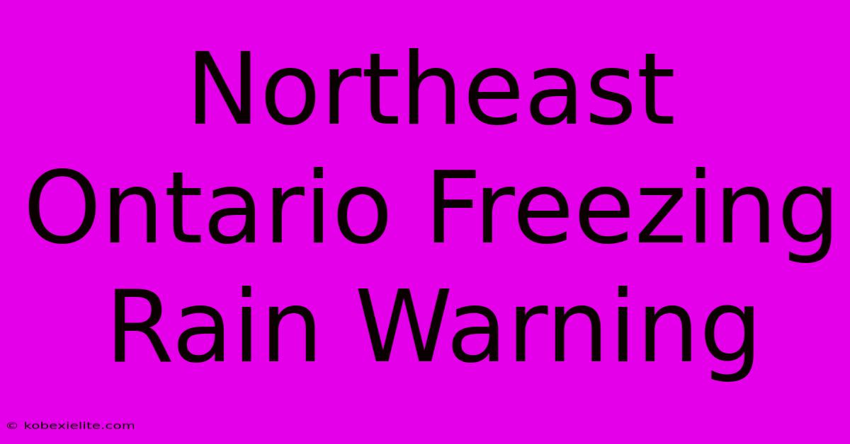 Northeast Ontario Freezing Rain Warning