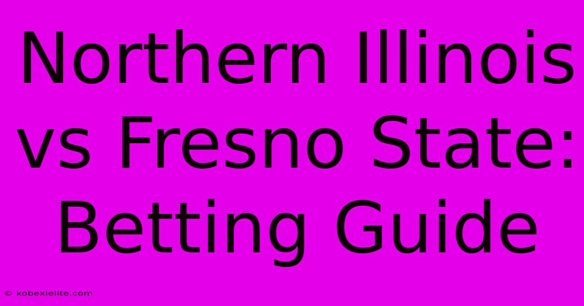 Northern Illinois Vs Fresno State: Betting Guide