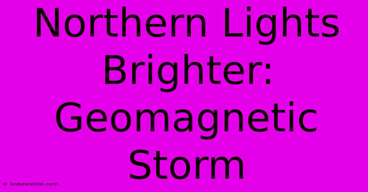 Northern Lights Brighter: Geomagnetic Storm