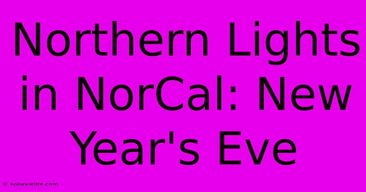 Northern Lights In NorCal: New Year's Eve