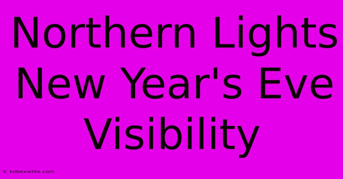 Northern Lights New Year's Eve Visibility