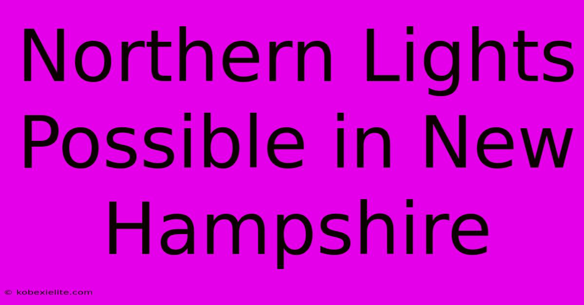 Northern Lights Possible In New Hampshire