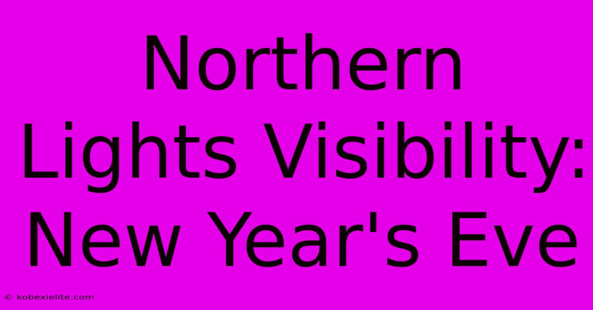 Northern Lights Visibility: New Year's Eve