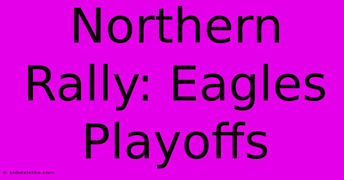 Northern Rally: Eagles Playoffs