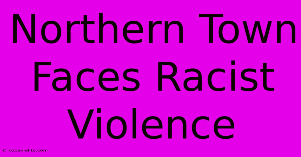 Northern Town Faces Racist Violence