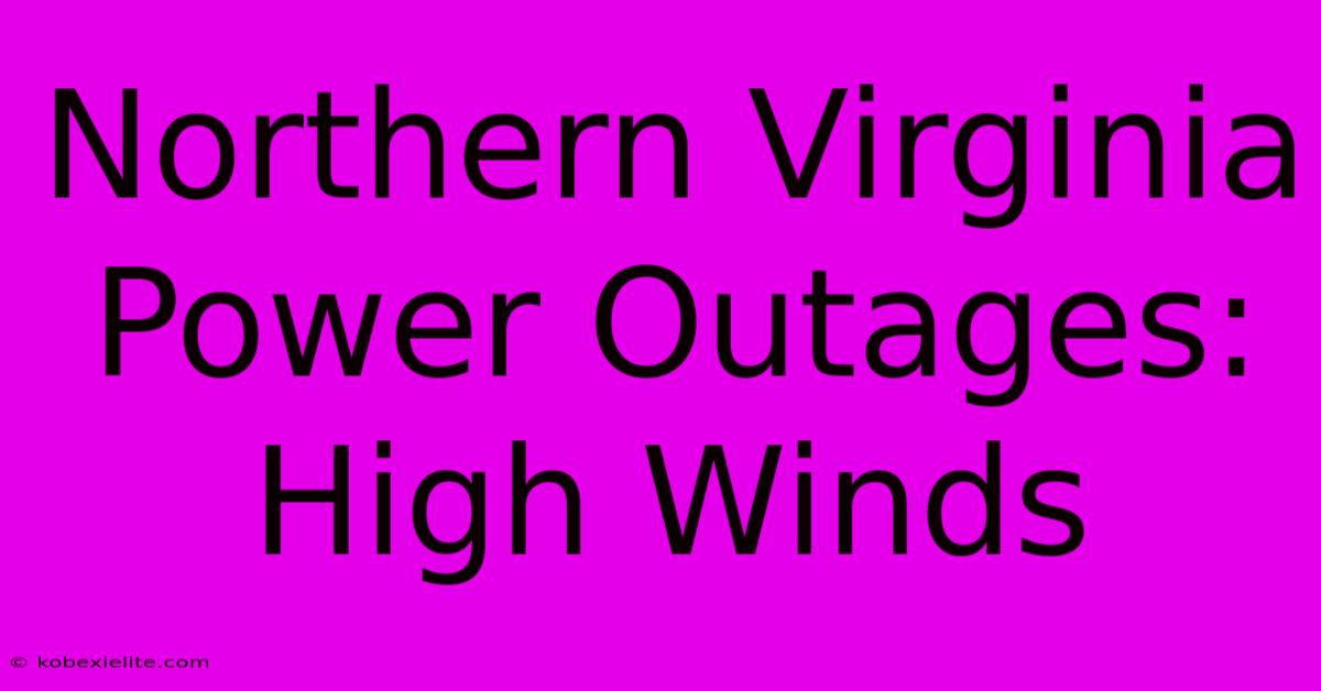 Northern Virginia Power Outages: High Winds