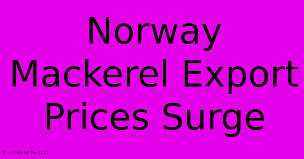 Norway Mackerel Export Prices Surge