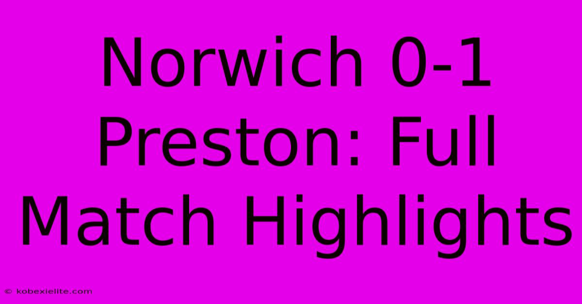 Norwich 0-1 Preston: Full Match Highlights