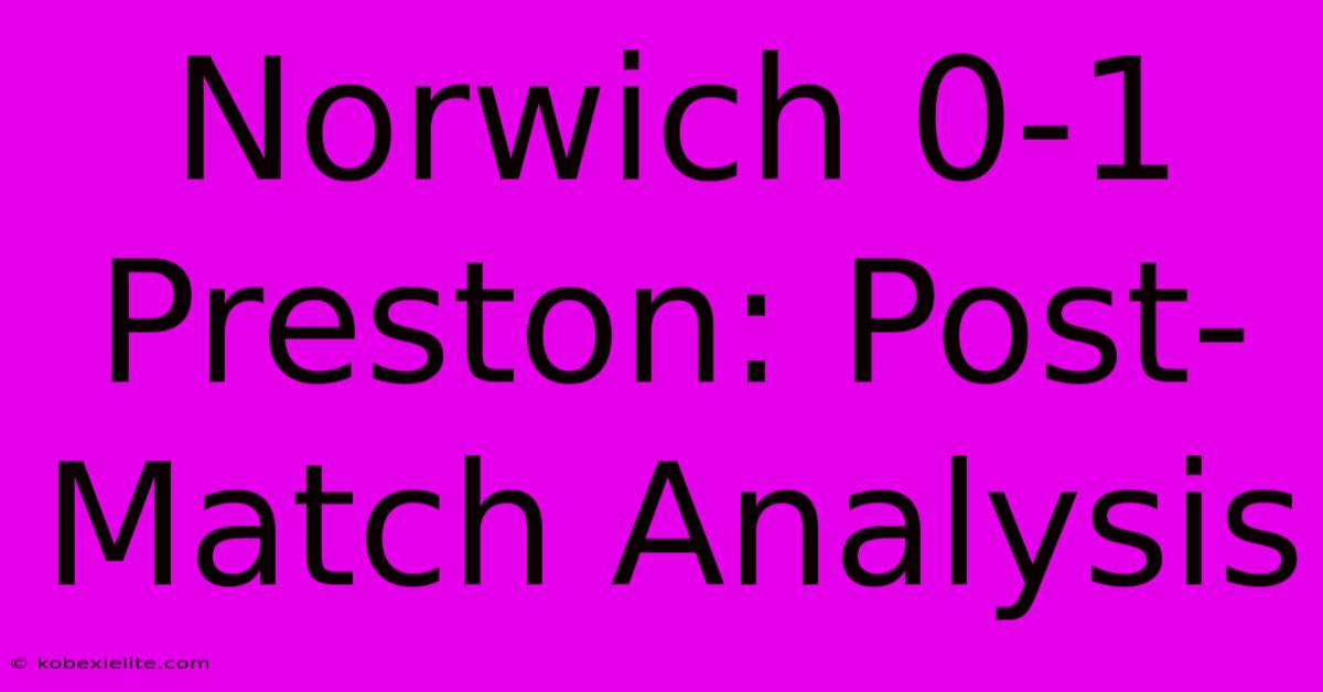 Norwich 0-1 Preston: Post-Match Analysis