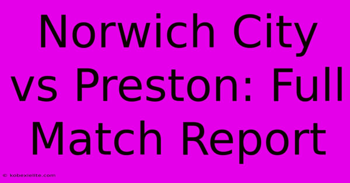 Norwich City Vs Preston: Full Match Report