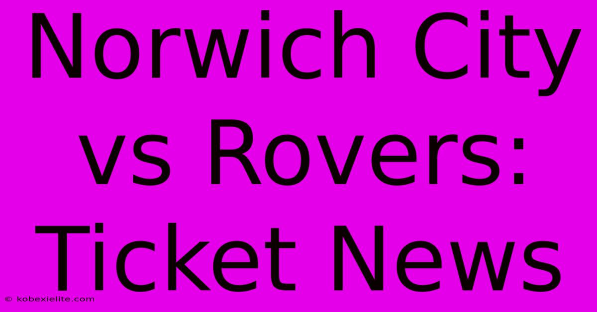 Norwich City Vs Rovers: Ticket News