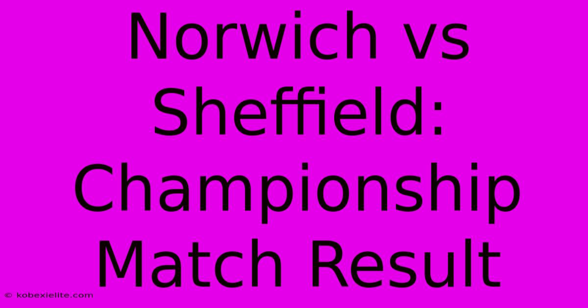 Norwich Vs Sheffield: Championship Match Result