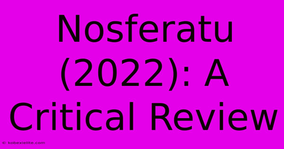 Nosferatu (2022): A Critical Review