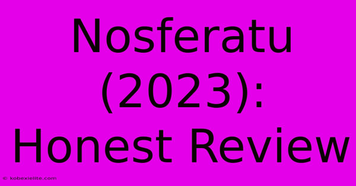 Nosferatu (2023): Honest Review