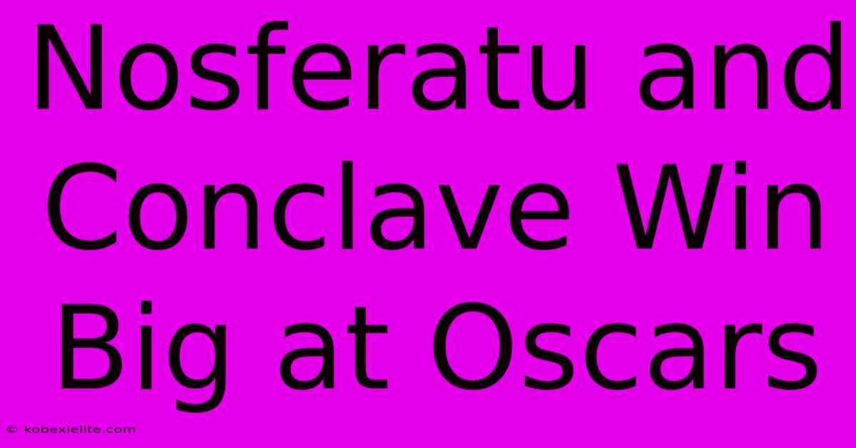 Nosferatu And Conclave Win Big At Oscars