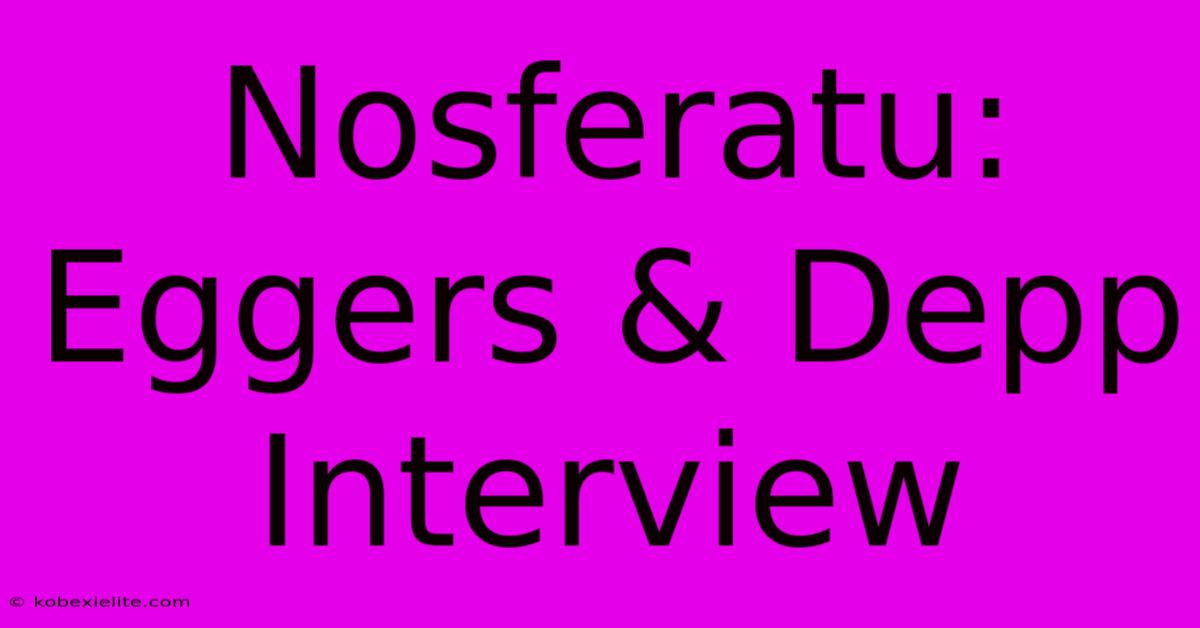 Nosferatu: Eggers & Depp Interview