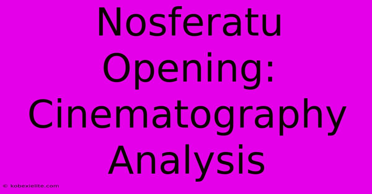 Nosferatu Opening: Cinematography Analysis