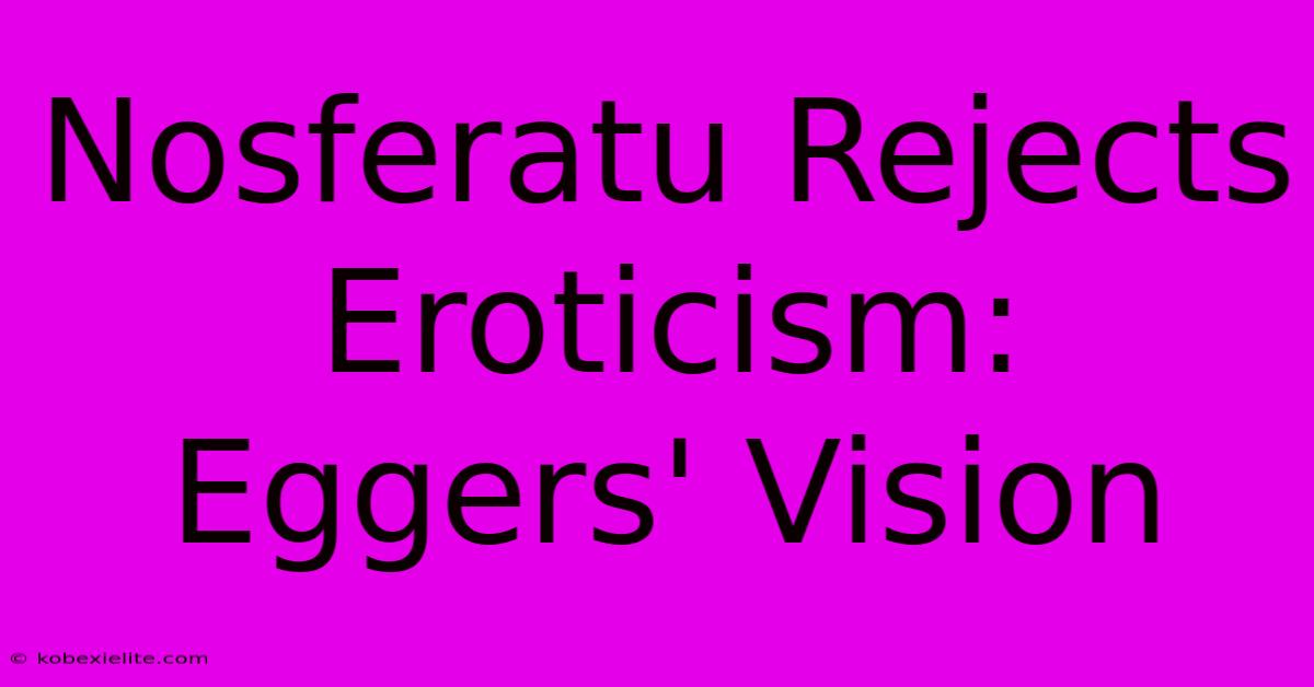 Nosferatu Rejects Eroticism: Eggers' Vision