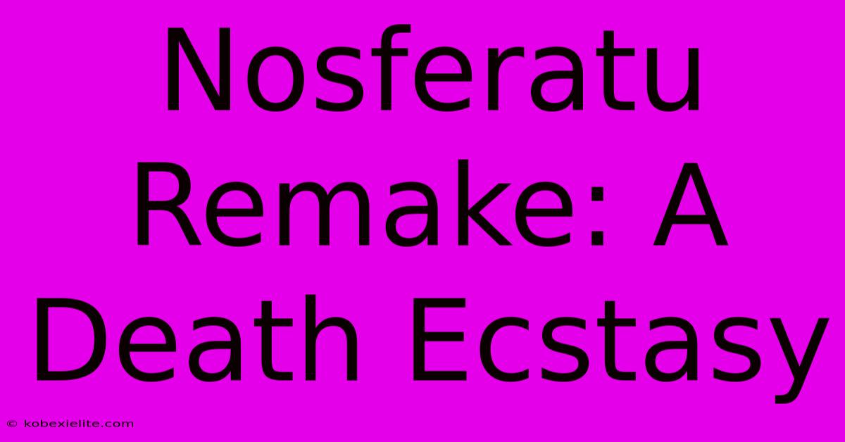 Nosferatu Remake: A Death Ecstasy