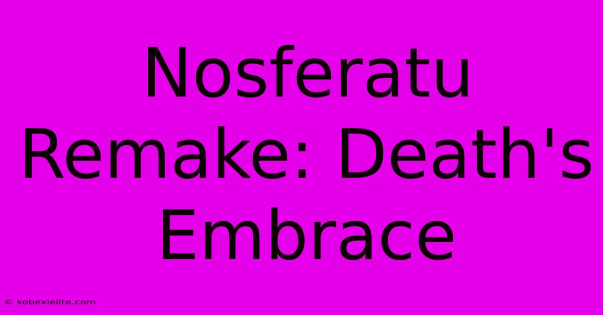 Nosferatu Remake: Death's Embrace