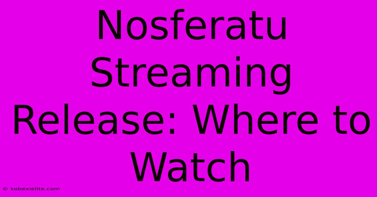 Nosferatu Streaming Release: Where To Watch