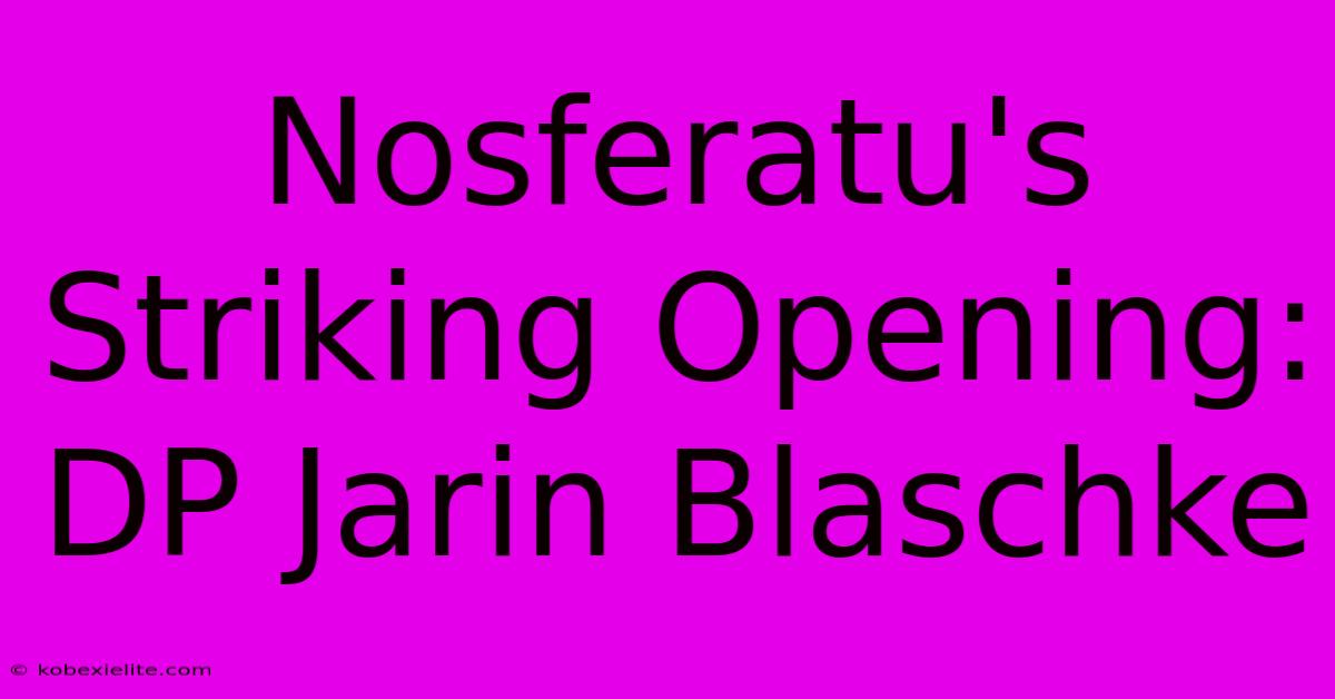 Nosferatu's Striking Opening: DP Jarin Blaschke