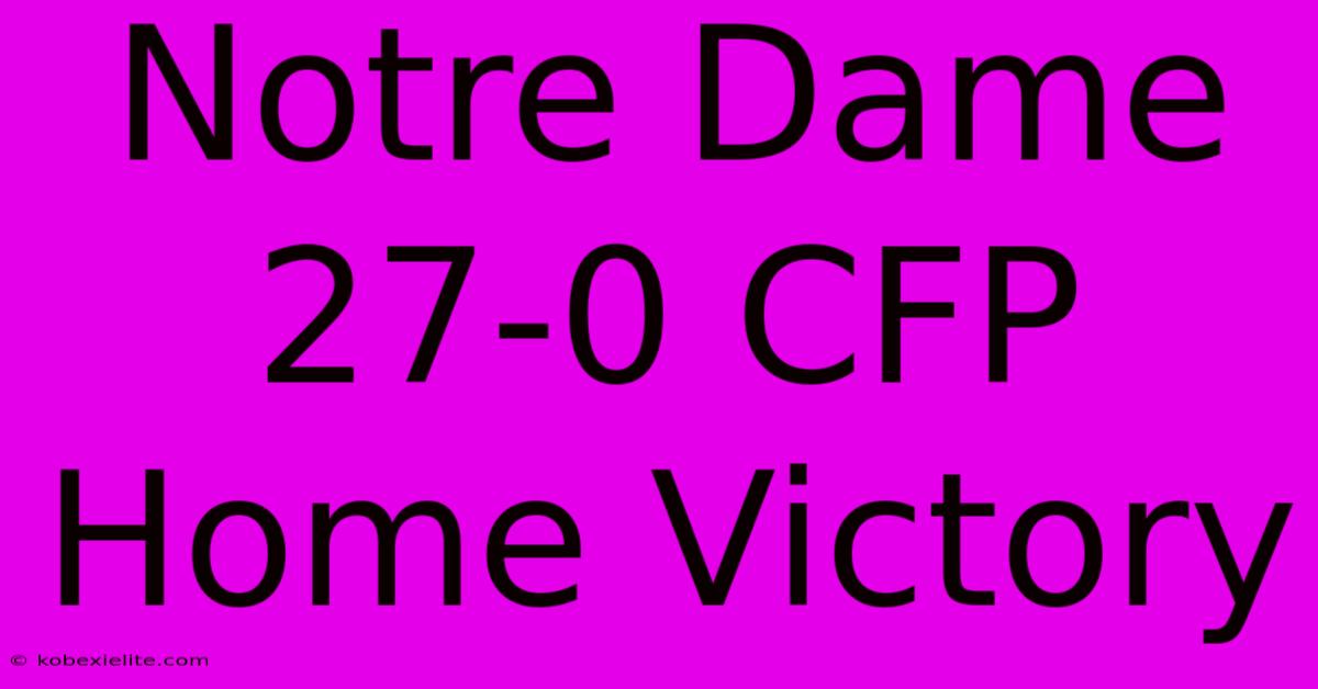 Notre Dame 27-0 CFP Home Victory