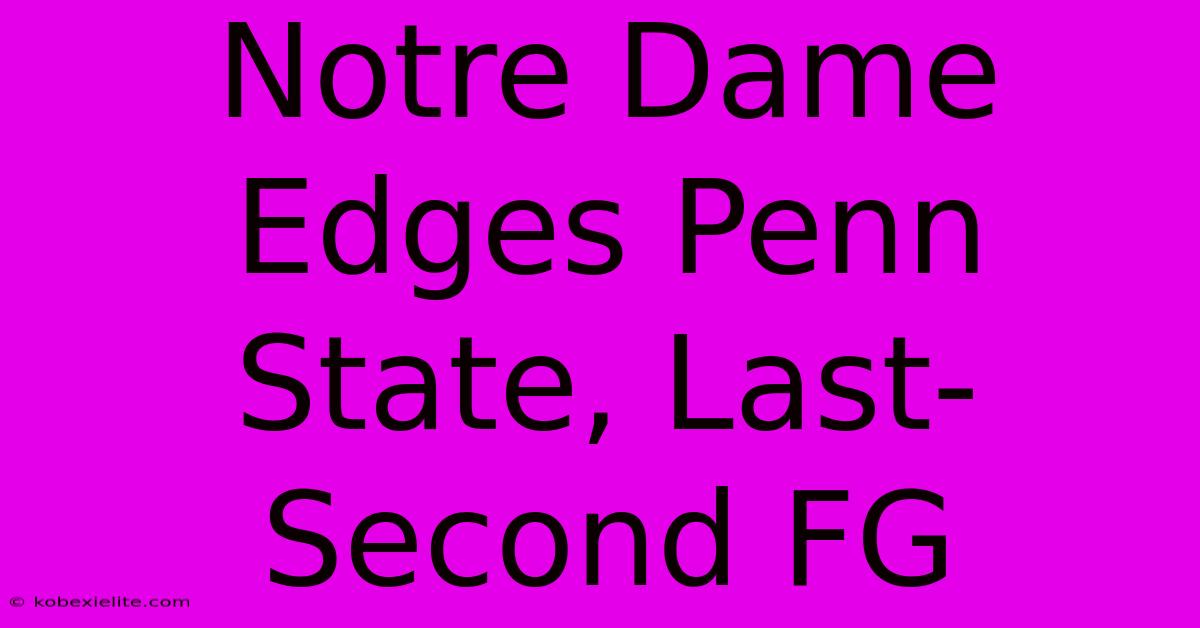 Notre Dame Edges Penn State, Last-Second FG