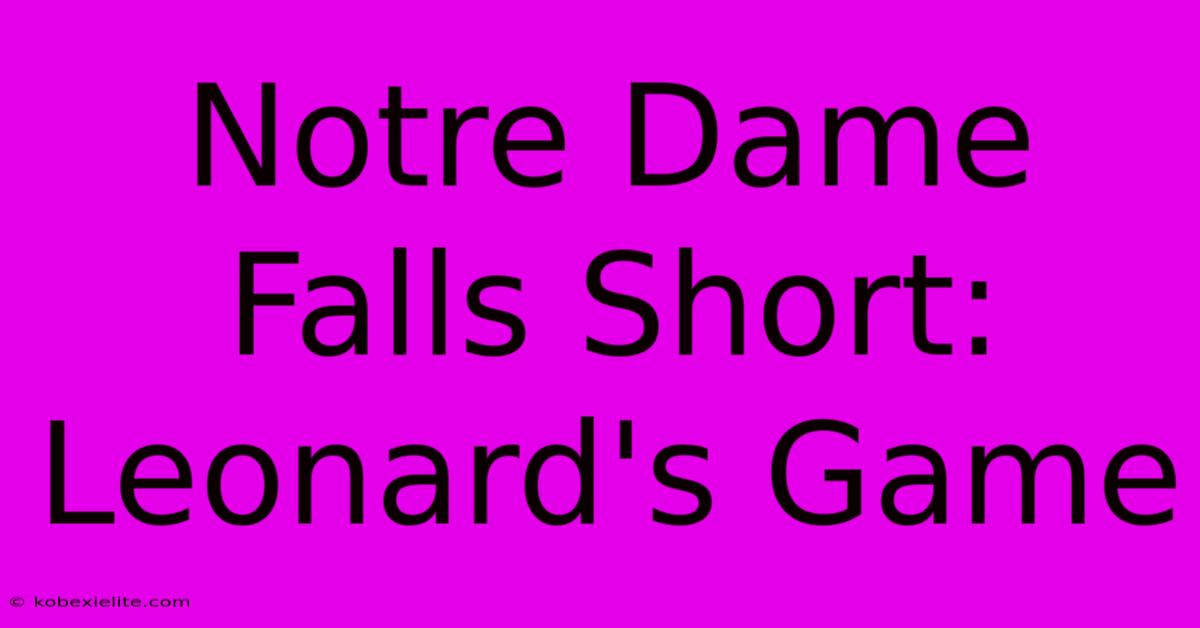 Notre Dame Falls Short: Leonard's Game