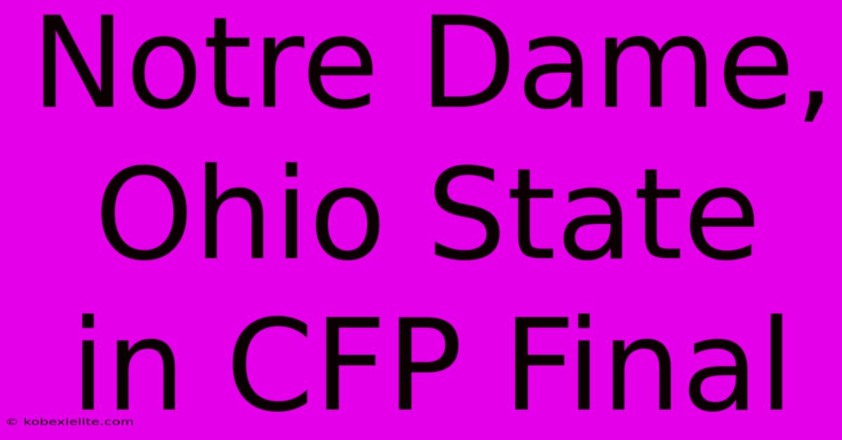 Notre Dame, Ohio State In CFP Final