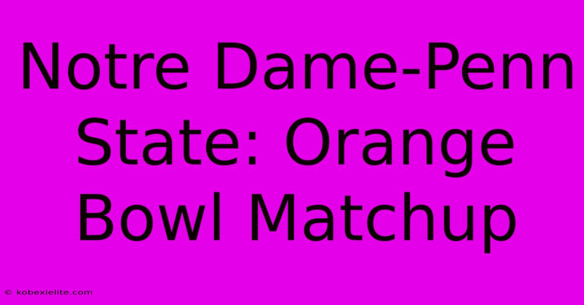 Notre Dame-Penn State: Orange Bowl Matchup