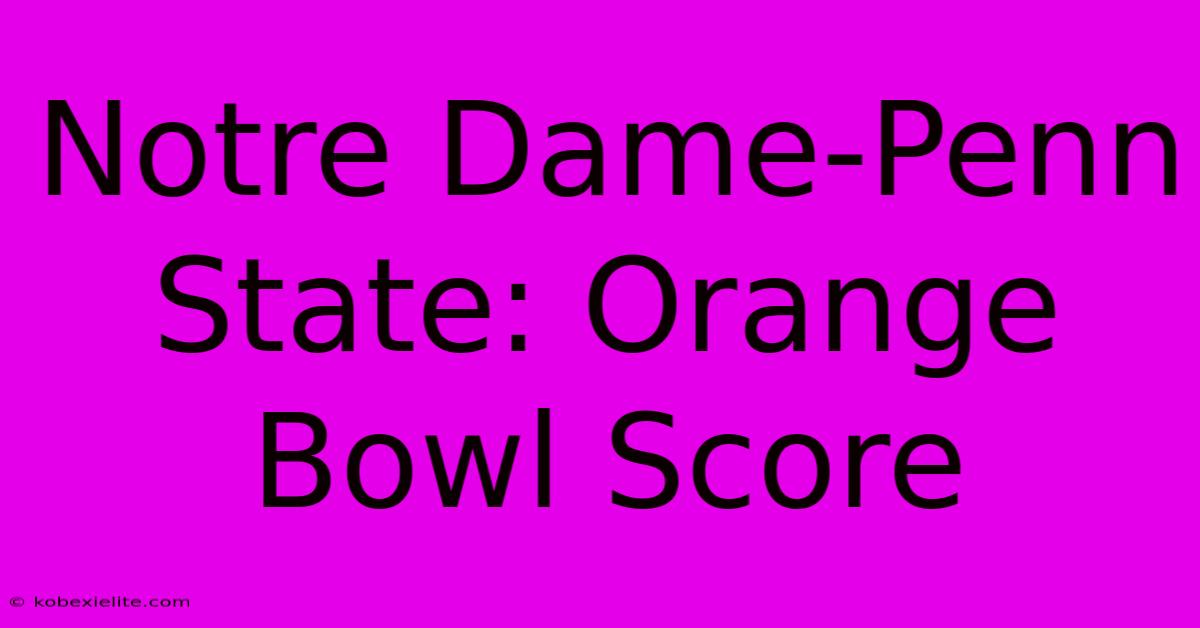 Notre Dame-Penn State: Orange Bowl Score