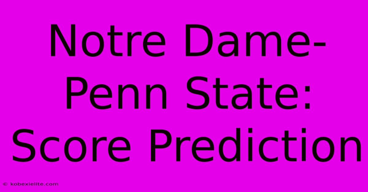 Notre Dame-Penn State: Score Prediction