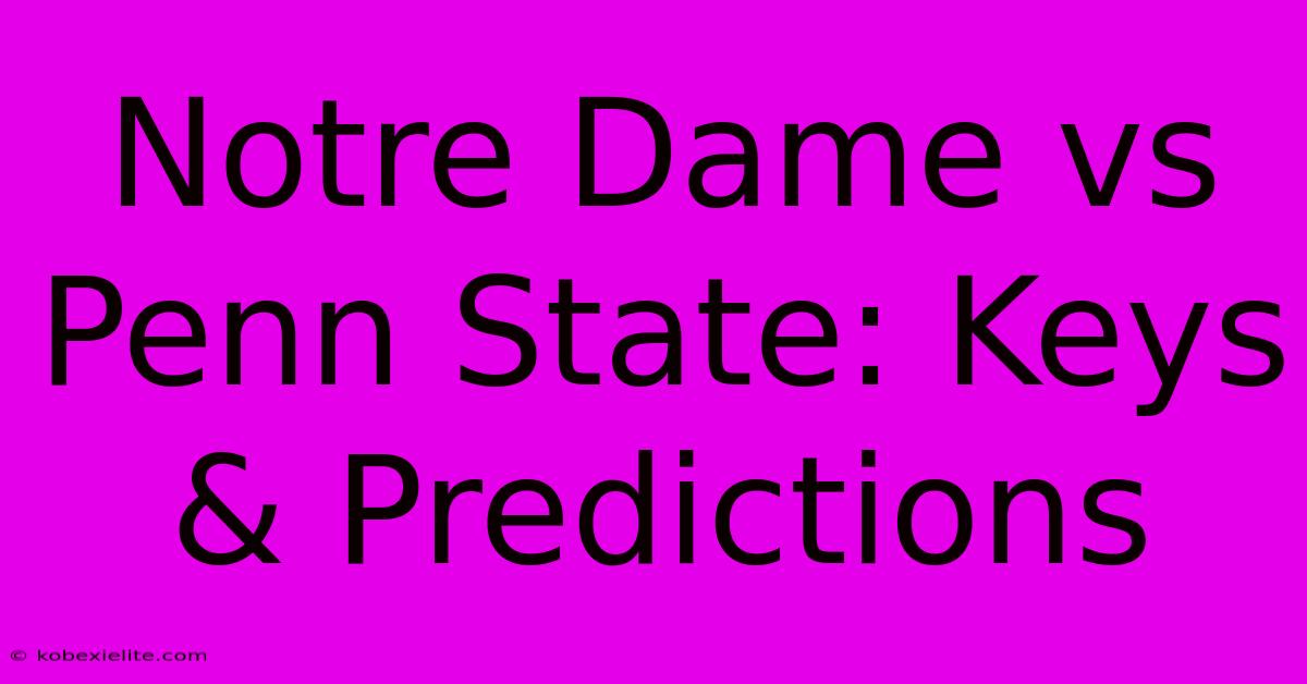 Notre Dame Vs Penn State: Keys & Predictions