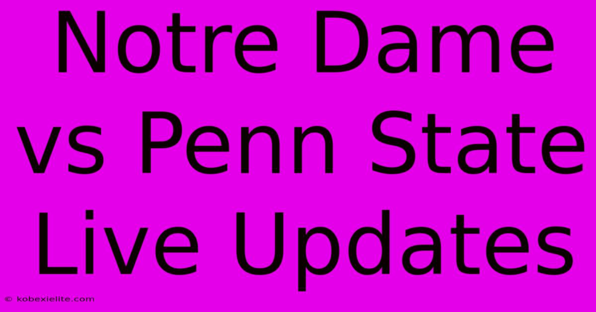 Notre Dame Vs Penn State Live Updates