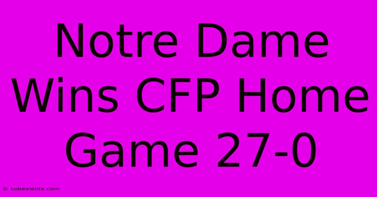 Notre Dame Wins CFP Home Game 27-0