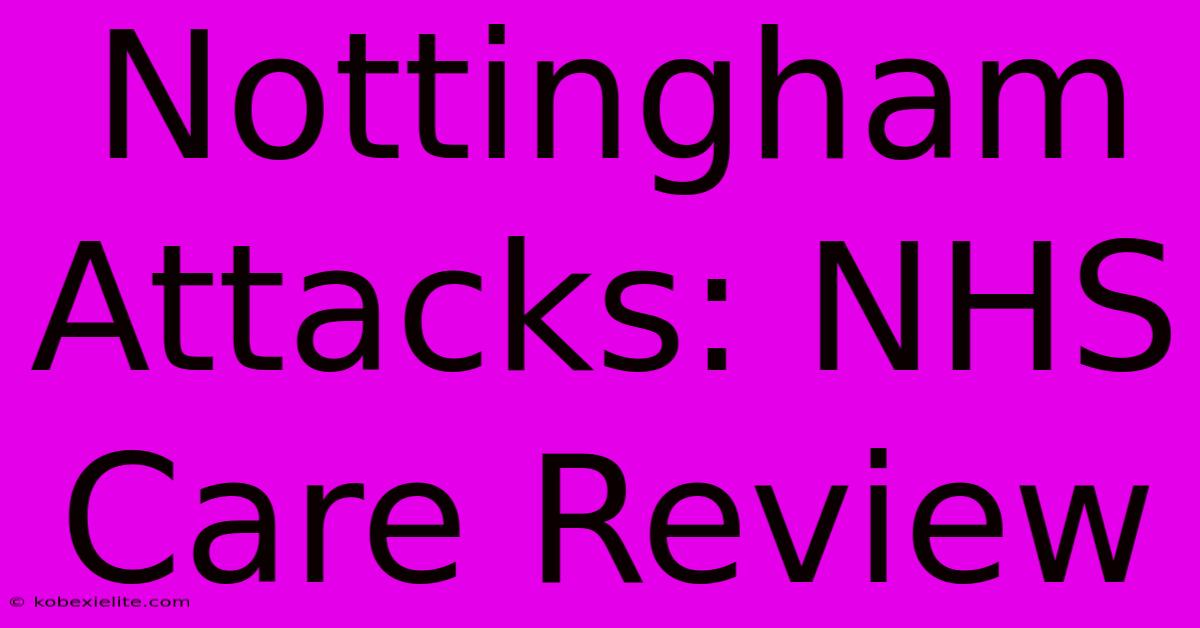 Nottingham Attacks: NHS Care Review