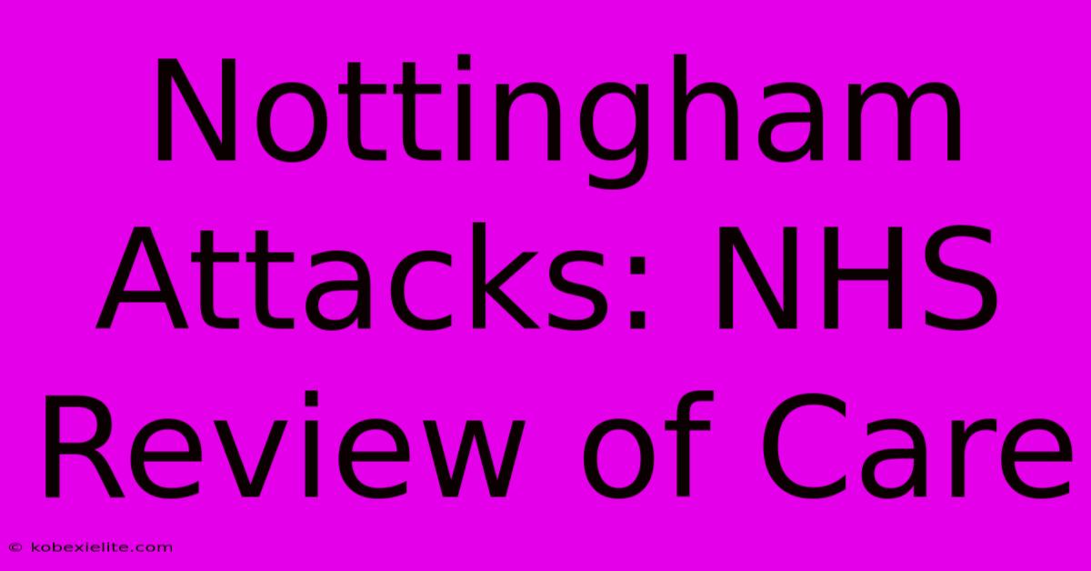 Nottingham Attacks: NHS Review Of Care