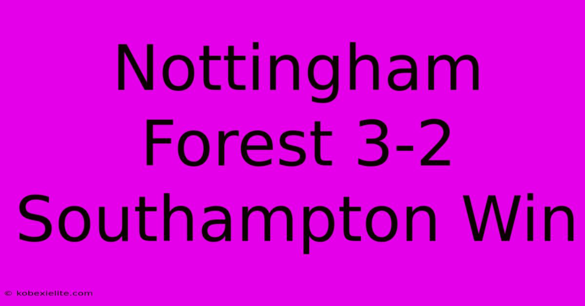 Nottingham Forest 3-2 Southampton Win