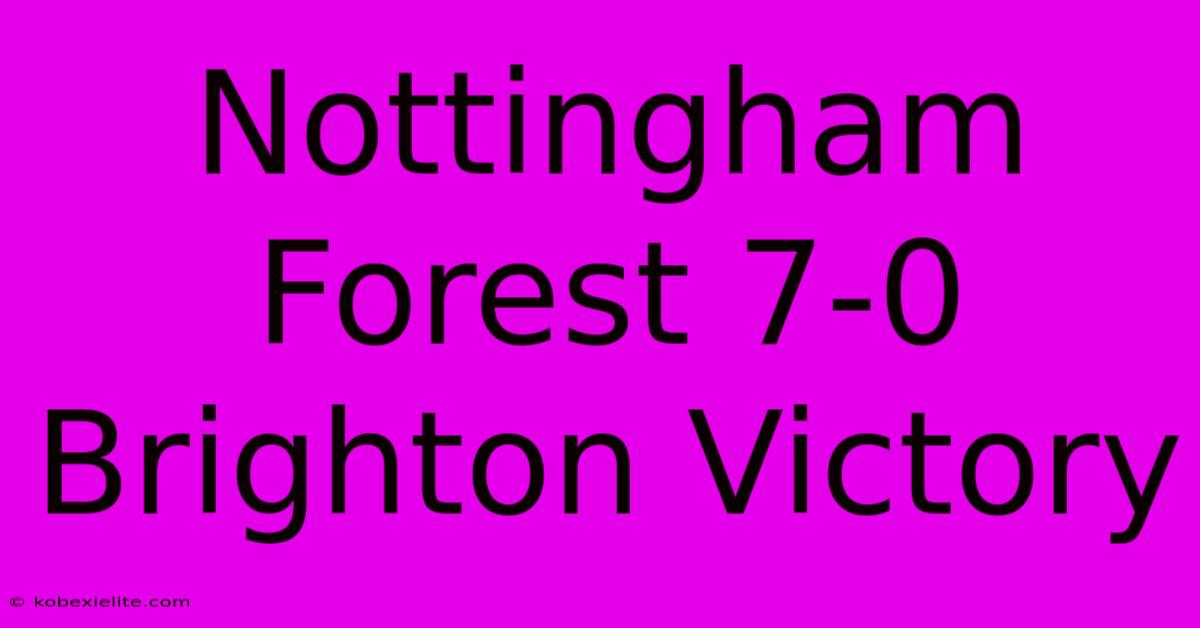 Nottingham Forest 7-0 Brighton Victory