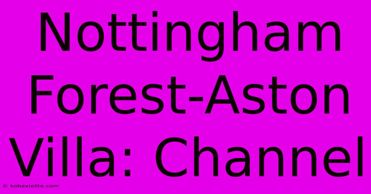 Nottingham Forest-Aston Villa: Channel Nottingham Forest-Aston Villa: Channel
