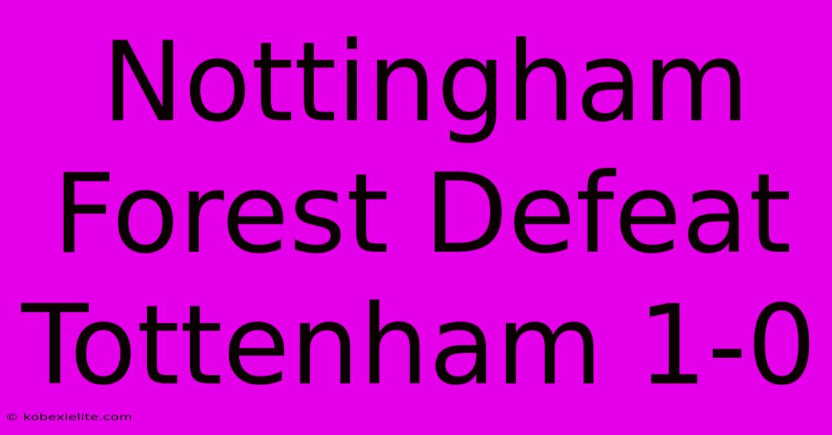 Nottingham Forest Defeat Tottenham 1-0