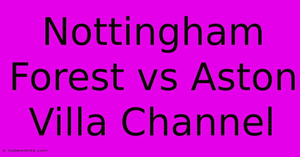Nottingham Forest Vs Aston Villa Channel Nottingham Forest Vs Aston Villa Channel