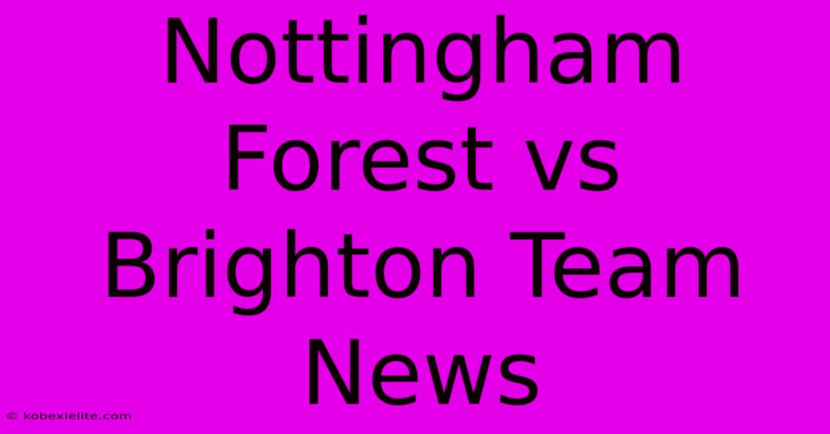 Nottingham Forest Vs Brighton Team News