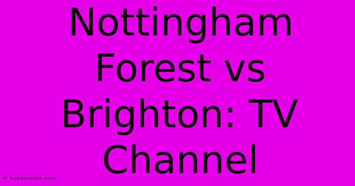 Nottingham Forest Vs Brighton: TV Channel