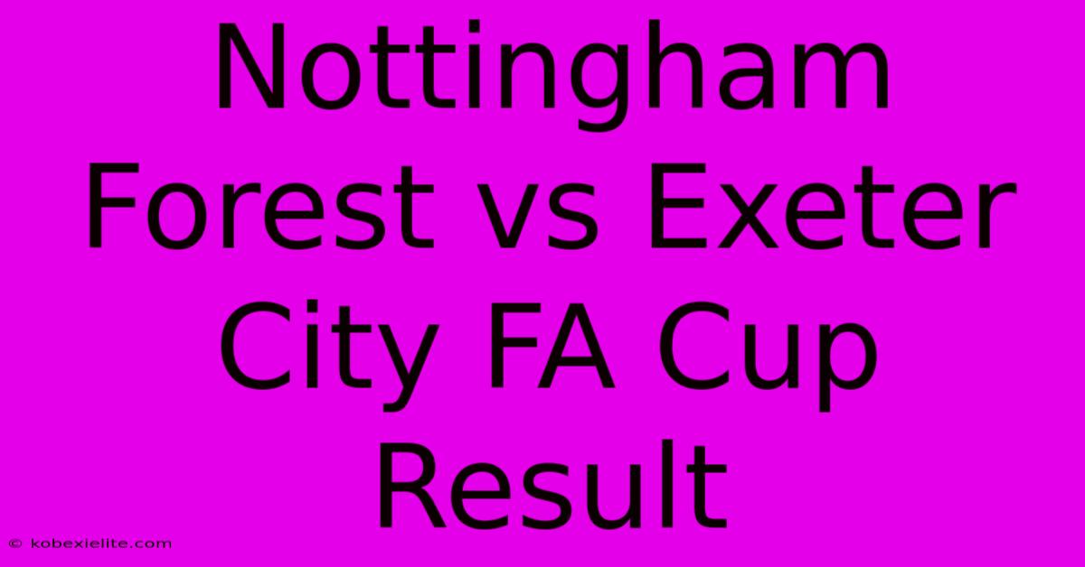 Nottingham Forest Vs Exeter City FA Cup Result